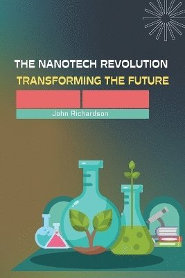 The Nanotech Revolution Transforming the Future 1
