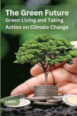 bokomslag The Green Future: Green Living and Taking Action on Climate Change