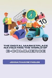 bokomslag The Digital Marketplace Navigating the World of E-Commerce