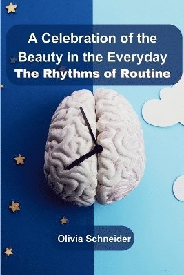 Olivia Schneider - Celebration of the Beauty in the Everyday, Häftad