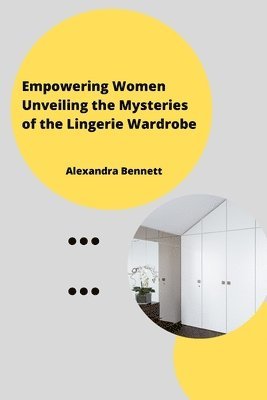 bokomslag Empowering Women Unveiling the Mysteriesofthe Lingerie Wardrobe