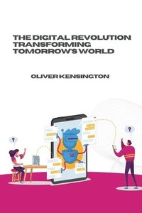 bokomslag The Digital Revolution Transforming Tomorrow's World
