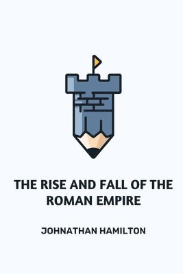 The Rise and Fall of the Roman Empire 1