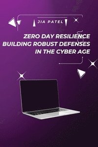 bokomslag Zero Day Resilience Building Robust Defenses in the Cyber Age