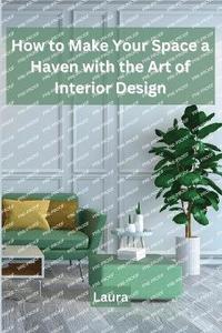 bokomslag How to Make Your Space a Haven with the Art of Interior Design
