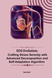 bokomslag ECG Evolution: Crafting Stress Serenity with Advanced Decomposition and Self-Adaptation Algorithm