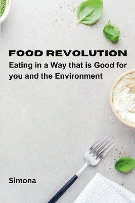 Food Revolution: Eating in a way that is good for you and the environment