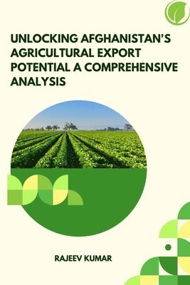 bokomslag Unlocking Afghanistan's Agricultural Export Potential A Comprehensive Analysis