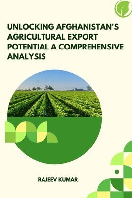 Unlocking Afghanistan's Agricultural Export Potential A Comprehensive Analysis 1