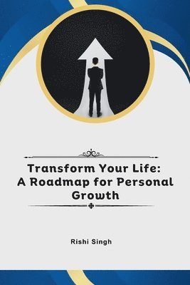 Rishi Singh - Transform Your Life: A Roadmap for Personal Growth, Häftad