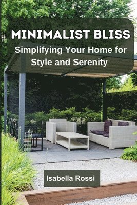 bokomslag Minimalist Bliss: Simplifying Your Home for Style and Serenity