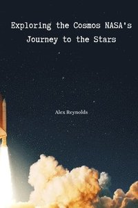 bokomslag Exploring the Cosmos NASA's Journey to the Stars