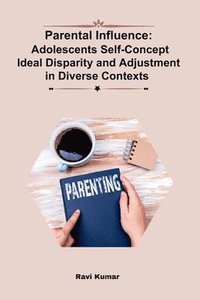 bokomslag Parental Influence: Adolescents Self-Concept Ideal Disparity and Adjustment in Diverse Contexts