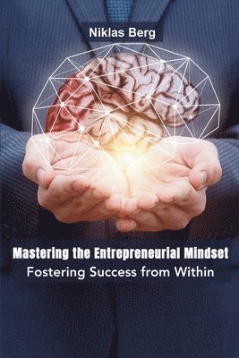 Niklas Berg - Mastering the Entrepreneurial Mindset, Häftad