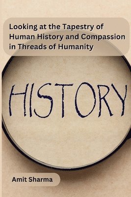 bokomslag Looking at the tapestry of human history and compassion in Threads of Humanity