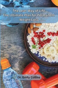 bokomslag The Lean Way of Life: The Ultimate Plan for Permanent Weight Loss