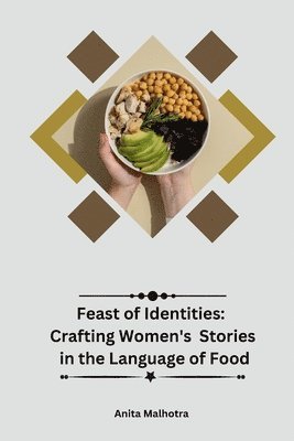 Anita Malhotra - Feast of Identities: Crafting Women's Stories in the Language of Food, Häftad