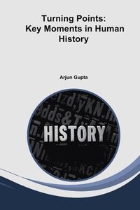 bokomslag Turning Points: Key Moments in Human History