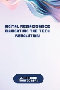 bokomslag Montgomery, J: Digital Renaissance Navigating the Tech Revol