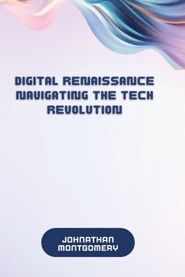 bokomslag Montgomery, J: Digital Renaissance Navigating the Tech Revol