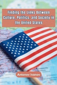 bokomslag Finding the Links Between Culture, Politics, and Society in the United States