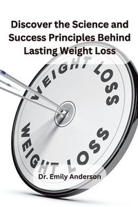 bokomslag Discover the Science and Success Principles Behind Lasting Weight Loss