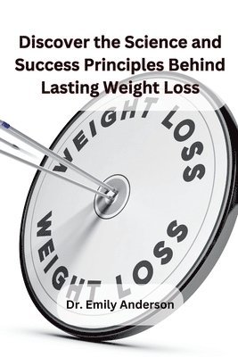 Discover the Science and Success Principles Behind Lasting Weight Loss 1