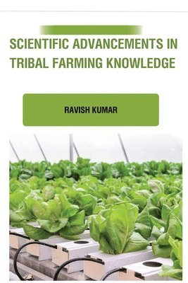Ravish Kumar - Scientific Advancements in Tribal Farming Knowledge, Häftad