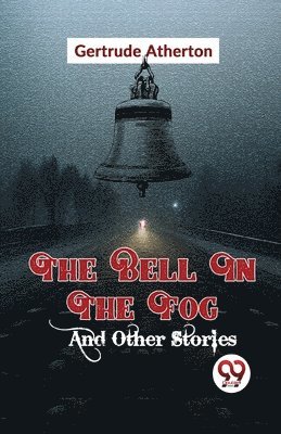 Gertrude Atherton, Gertrude Franklin Horn Atherton - Bell in the Fog and Other Stories, Häftad