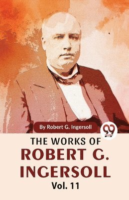 bokomslag Works of Robert G. Ingersoll