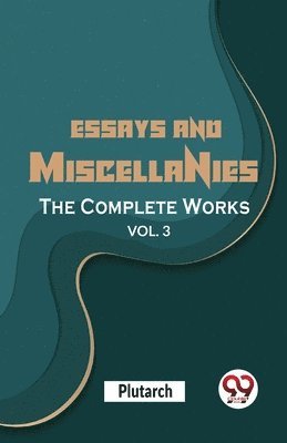 Essays and Miscellanies the Complete Works