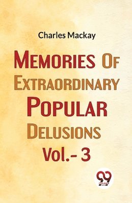 Charles Mackay - Memories of Extraordinary Popular Delusions, Häftad