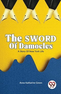 The Sword of Damocles a Story of New York Life 1