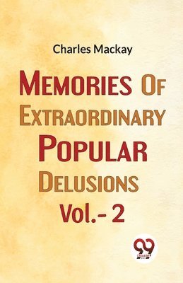 Charles Mackay - Memories of  Extraordinary Popular Delusions, Häftad