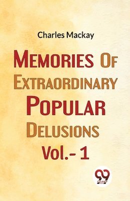 Charles Mackay - Memories of Extraordinary Popular Delusions, Häftad