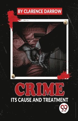 Crime its Cause and Treatment 1