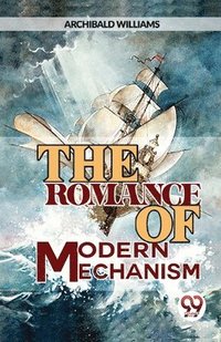 bokomslag The Romance of Modern Mechanism