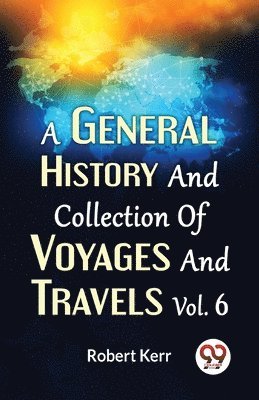 bokomslag General History and Collection of Voyages and Travels