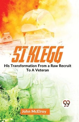 John Mcelroy - Si Klegg  His Transformation from a Raw Recruit to a Veteran, Häftad
