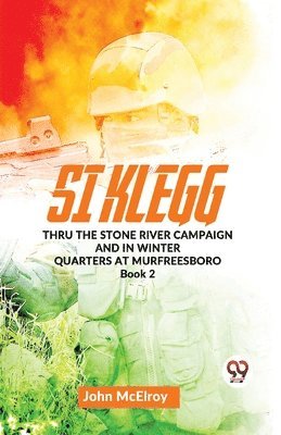 John Mcelroy - Si Klegg Thru the Stone River Campaign and in Winter Quarters at Murfreesboro Book 2, Häftad