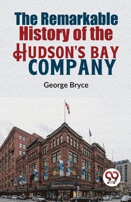 bokomslag Remarkable History of the Hudson's Bay Company