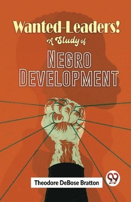 bokomslag Wanted-Leaders! a Study of Negro Development