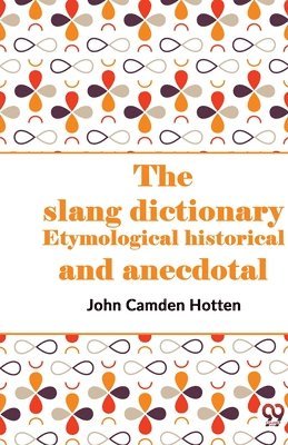 John Camden Hotten - Slang Dictionary Etymological Historical and Anecdotal, Häftad