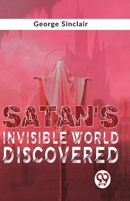 George Sinclair - Satan's Invisible World Discovered, Häftad