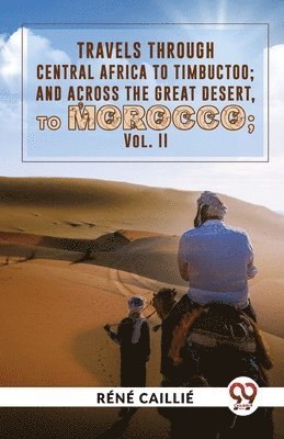 Travels Through Central Africa to Timbuctoo; and Across the Great Desert, to Morocco 1