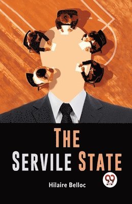 Hilaire Belloc - Servile State, Häftad