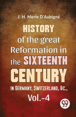 bokomslag History of the Great Reformation in the Sixteenth Century in Germany, Switzerland, &C