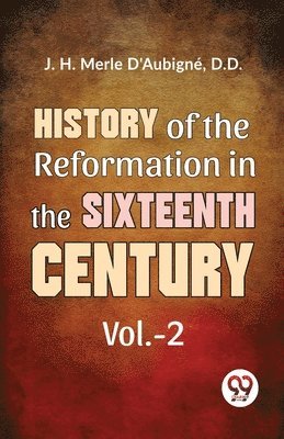 bokomslag History of the  Reformation in the Sixteenth Century