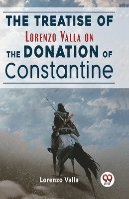 Lorenzo Valla - Treatise of Lorenzo Valla on the Donation of Constantine, Häftad