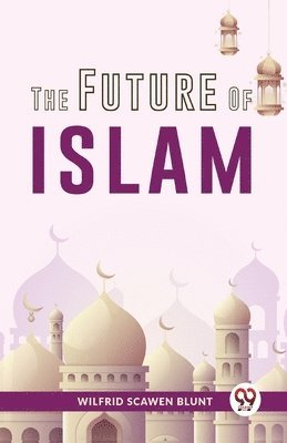 Wilfrid Scawen Blunt - Future of Islam, Häftad